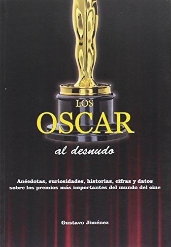 Oscar al desnudo, Los. Anécdotas, curiosidades, historias, cifras y datos sobre (Gustavo Jiménez L