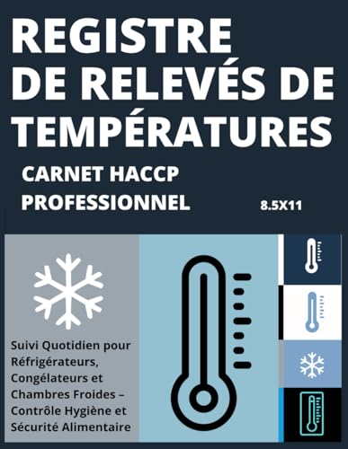 livre Registre de Relevés de Températures – Carnet HACCP Professionnel: Suivi Quotidien pour Réfrigérateurs, Congélateurs et Chambres Froides – Contrôle Hygiène et Sécurité Alimentaire