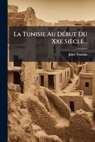 La Tunisie Au Début Du Xxe Siècle... (French Edition)