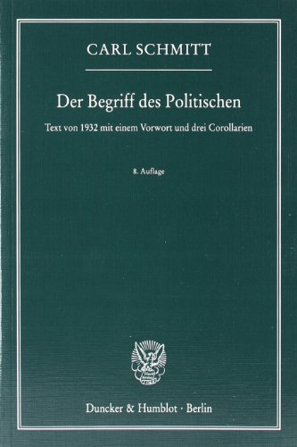 Der Begriff des Politischen: Text von 1932 mit einem Vorwort und drei Corollarien