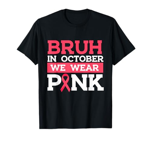 Bruh in October We Wear Pink - Sensibilisation au Cancer du Sein T-Shirt