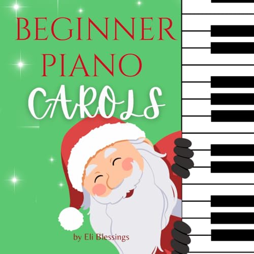 Beginner Piano Carols: Easy Christmas Piano Songs for Kids and Beginners | Holiday Favorites to Learn, Play, and Sing Along