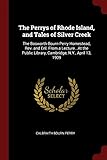 The Perrys of Rhode Island, and Tales of Silver Creek: The Bosworth-Bourn-Perry Homestead, Rev. and Enl. From a Lecture...At the Public Library, Cambridge, N.Y., April 13, 1909
