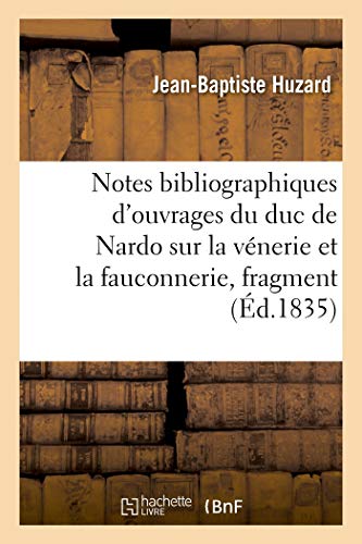 Notes bibliographiques concernant les ouvrages du duc de Nardo, Bélisaire Aquaviva: sur la vénerie et la fauconnerie: fragment (French Edition)