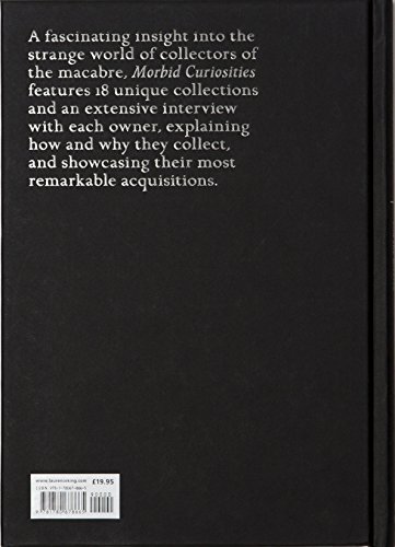 Morbid Curiosities: Collections of the Uncommon and the Bizarre (Skulls, Mummified Body Parts, Taxidermy and more, remarkable, curious, macabre collections)