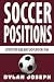 Soccer Positions: A-Step-by-Step Guide about Each Player on a Team (Understand Soccer)