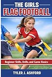 The girls flag football: Beginner skills, drills, and game basics