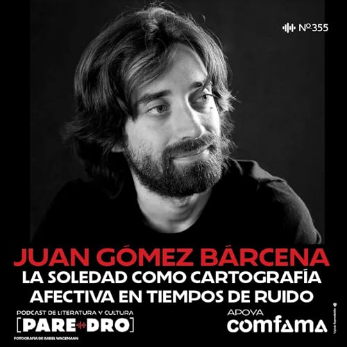 Juan Gómez Bárcena: “Mapa de soledades”, cartografía afectiva en tiempos de ruido