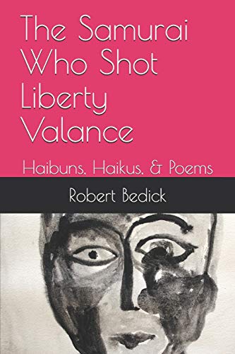 The Samurai Who Shot Liberty Valance: Haibuns, Haikus, & Poems