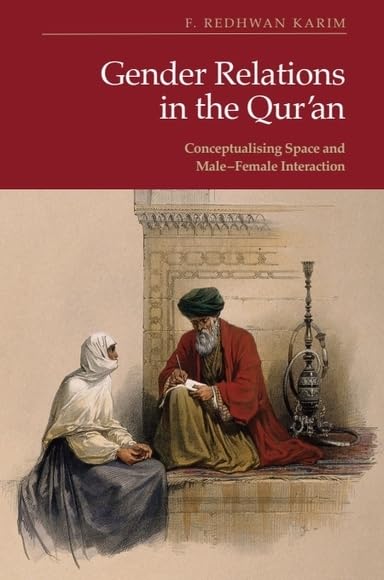 Gender Relations in the Qur’an: Conceptualising Space and Male–Female Interaction      Kindle Edition