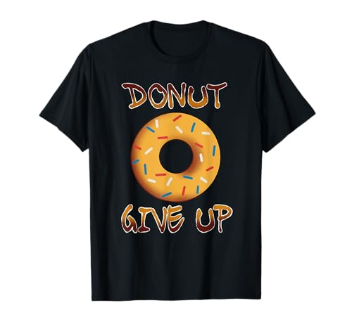 Donut Give Up Donut Lovers motivazionale divertente Maglietta