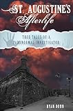 St. Augustine's Afterlife: True Tales of a Paranormal Investigator