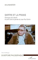Sartre et la praxis: Ontologie de la liberté et praxis dans la pensée de Jean-Paul Sartre 2747581772 Book Cover
