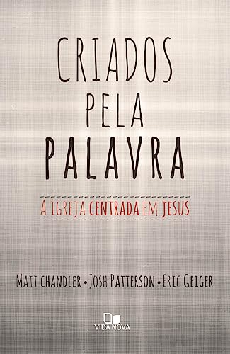 Criados pela palavra: a igreja centrada em jesus: