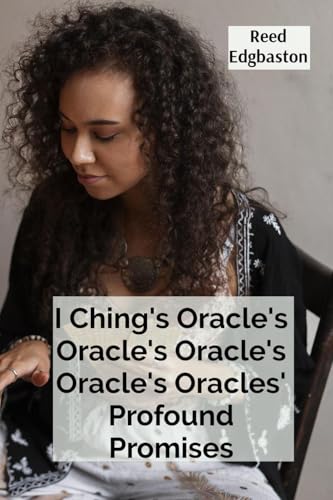 I Ching's Oracle's Oracle's Oracle's Oracle's Oracles' Profound Promises: Discovering