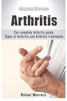 Arthritis: The Complete Arthritis Guide 1515280705 Book Cover