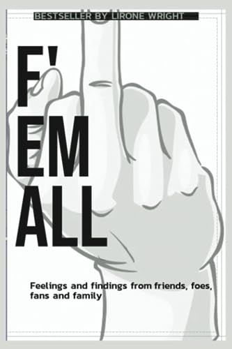 F'EM ALL: Feelings and Findings from Friends, Foes, Fans and Family
