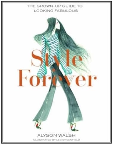 Style Forever: The Grown-Up Guide to Looking Fabulous