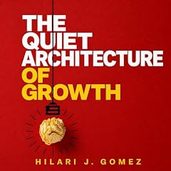 The Quiet Architecture of Growth cover art