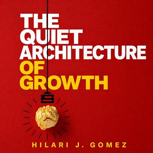 The Quiet Architecture of Growth cover art