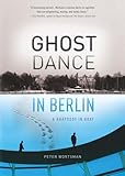 Ghost Dance in Berlin: A Rhapsody in Gray (Travelers' Tales)