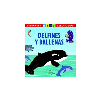 Delfines y ballenas (Larousse - Infantil / Juvenil - Castellano - A Partir De 5/6 Años - Colección Delfines y ballenas (Larousse - Infantil / Juvenil - Castellano - A Partir De 5/6 Años - Colección