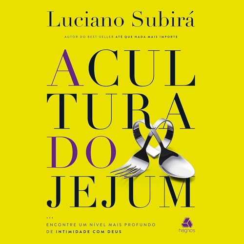 A cultura do jejum: Encontre um nível mais profundo de intimidade...