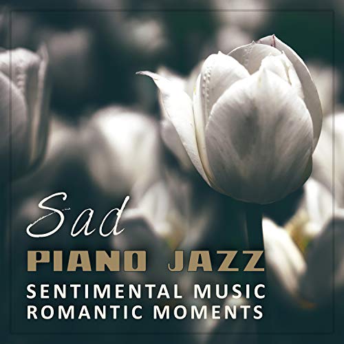 Sad Piano Jazz Sentimental Music, Romantic Moments