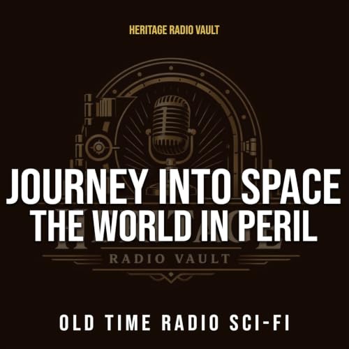 Couverture de Journey Into Space : The World in Peril &ndash; Old Time Radio Sci-Fi (OTR)