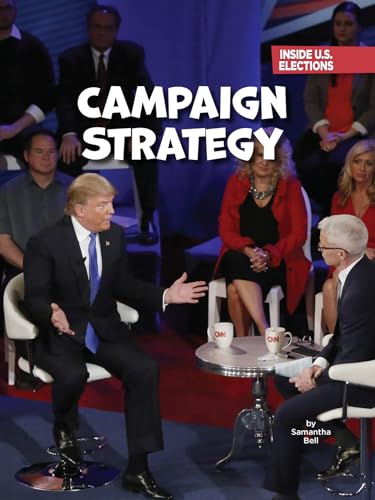 Campaign Strategy (21st Century Skills Library: Inside U.S. Elections)