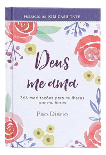 Devocional Deus me ama: 366 meditações para mulheres por mulheres...