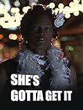 She's Gotta Get It