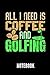 Produktbild All i need is coffee and golfing notebook: Ein schönes Notizbuch mit 110 linierten Seiten für jemanden, der Golfen und Kaffee liebt - Ideal für Notizen zum Thema Golfschläger und Golfbälle
