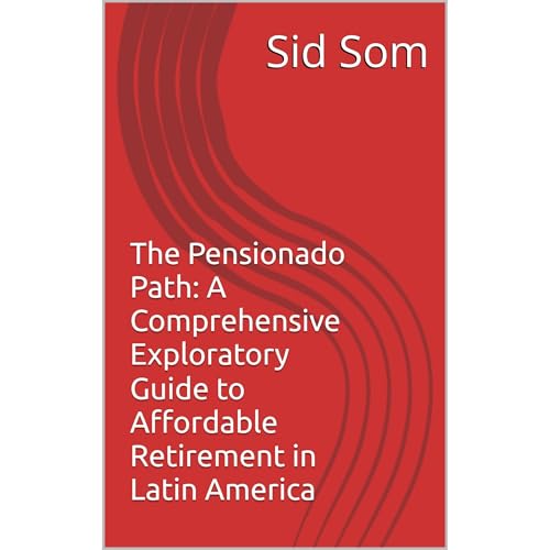 Sid Som - The Pensionado Path: A Comprehensive Exploratory Guide to Affordable Retirement in Latin America episode artwork