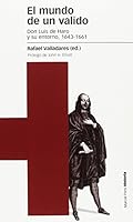 El mundo de un valido: Don Luis de Haro y su entorno, 1643-1661 8415963947 Book Cover