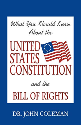 What You Should Know about the U. S. Constitution and the Bill of Rights