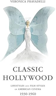 Classic Hollywood: Lifestyles and Film Styles of American Cinema, 1930-1960