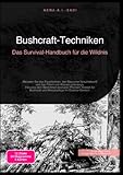 Bushcraft-Techniken: Das Survival-Handbuch für die Wildnis: Meistern Sie das Feuerbohren, den Bau einer Notunterkunft und das Filtern von Wasser ... und Messerpflege im Outdoor-Bereich.