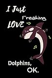 Photo Gallery i just freaking love dolphins ok journal: notebook with funny dolphin . super cute gift idea for dolphin: blank lined pages notebook / notebook gift, 100 pages, 6x9, soft cover, matte finish Photo Gallery i just freaking love dolphins ok journal: notebook with funny dolphin . super cute gift idea for dolphin: blank lined pages notebook / notebook gift, 100 pages, 6x9, soft cover, matte finish