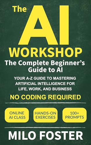 Cover of The AI Workshop: The Complete Beginner's Guide to AI: Your A-Z Guide to Mastering Artificial Intelligence for Life, Work, and Business—No Coding Required