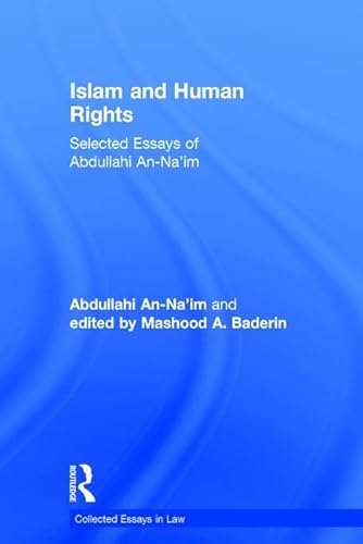 Islam and Human Rights: Selected Essays of Abdullahi An-Na'im (Collected Essays in Law)