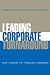 Leading Corporate Turnaround: How Leaders Fix Troubled Companies