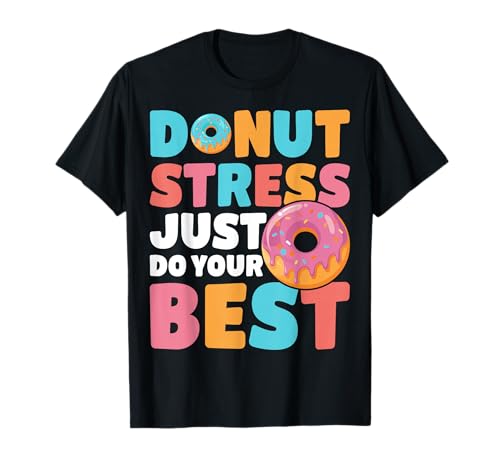 Donut Stress Just Do Your Best Motivational Donut Gifts T-Shirt