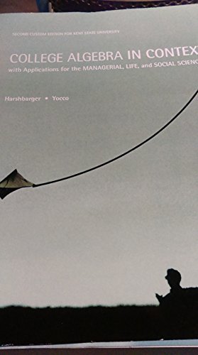 College Algebra: In Context with Applications for the Managerial, Life, and Social Sciences, Custom for Kent State...