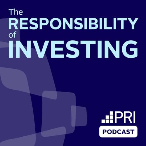 The Responsibility of Investing Podcast By The PRI cover art