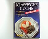  Klassische Küche auf neue Art. 3920158857 [Red. u. Rezepte: Veronika Müller. Burda-Kochstudio: Ernst Birsner. Burda-Fotostudio: Gerd Feierabend], Burda-Kochbuch ; K 207