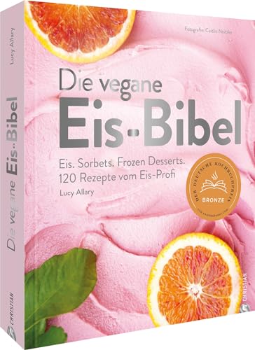 Kochbuch – Die vegane Eis Bibel: Speiseeis, Sorbets, Frozen Desserts selber machen. 120 Rezepte für die Eismaschine. Gewinner des Deutschen Kochbuchpreises 2023