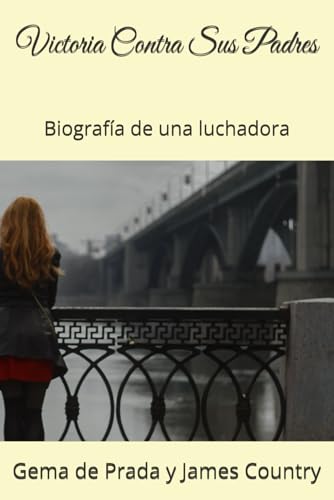 Victoria Contra Sus Padres: Biografía de una luchadora (Spanish Edition)