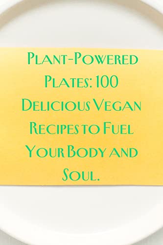 Plant-Powered Plates: 100 Delicious Vegan Recipes to Fuel Your Body and Soul. (English Edition)