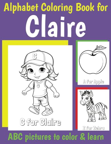 ABC Coloring Book for Claire: Book for Claire with Alphabet to Color for Kids 1 2 3 4 5 6 Year Olds (Personalized Coloring Books for Girls)